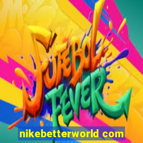 nikebetterworld com